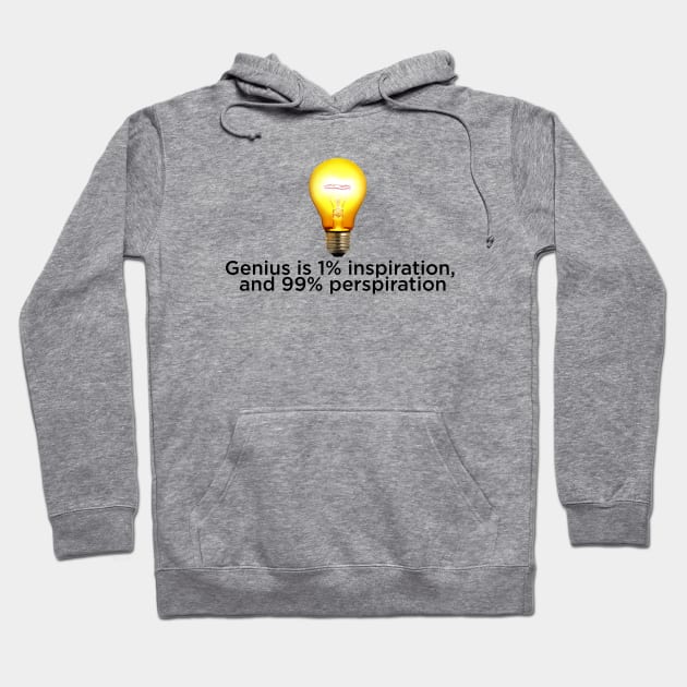 Genius is 1% inspiration, and 99% perspiration Hoodie by hsf